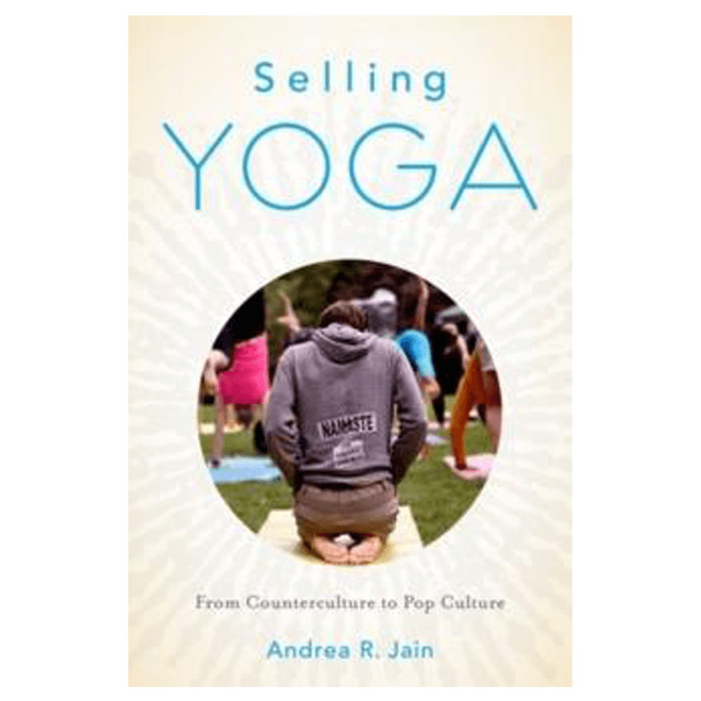 Βιβλίο Γιόγκα - Selling Yoga: From Counterculture to Pop Culture - mykarma.gr